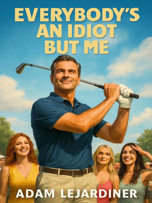 Title details for Everybody's an Idiot But Me by Adam LeJardiner - Available